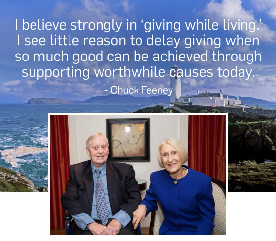 “I believe strongly in ‘giving while living.’ I see little reason to delay giving when so much good can be achieved through supporting worthwhile causes today.” – Chuck and Helga Feeney